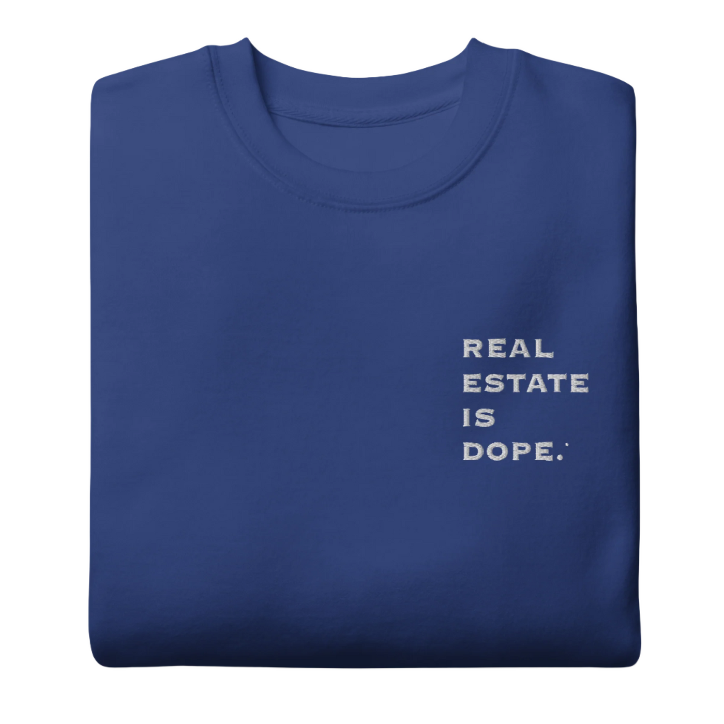 Real Estate Is Dope® Premium Embroidered Sweatshirt